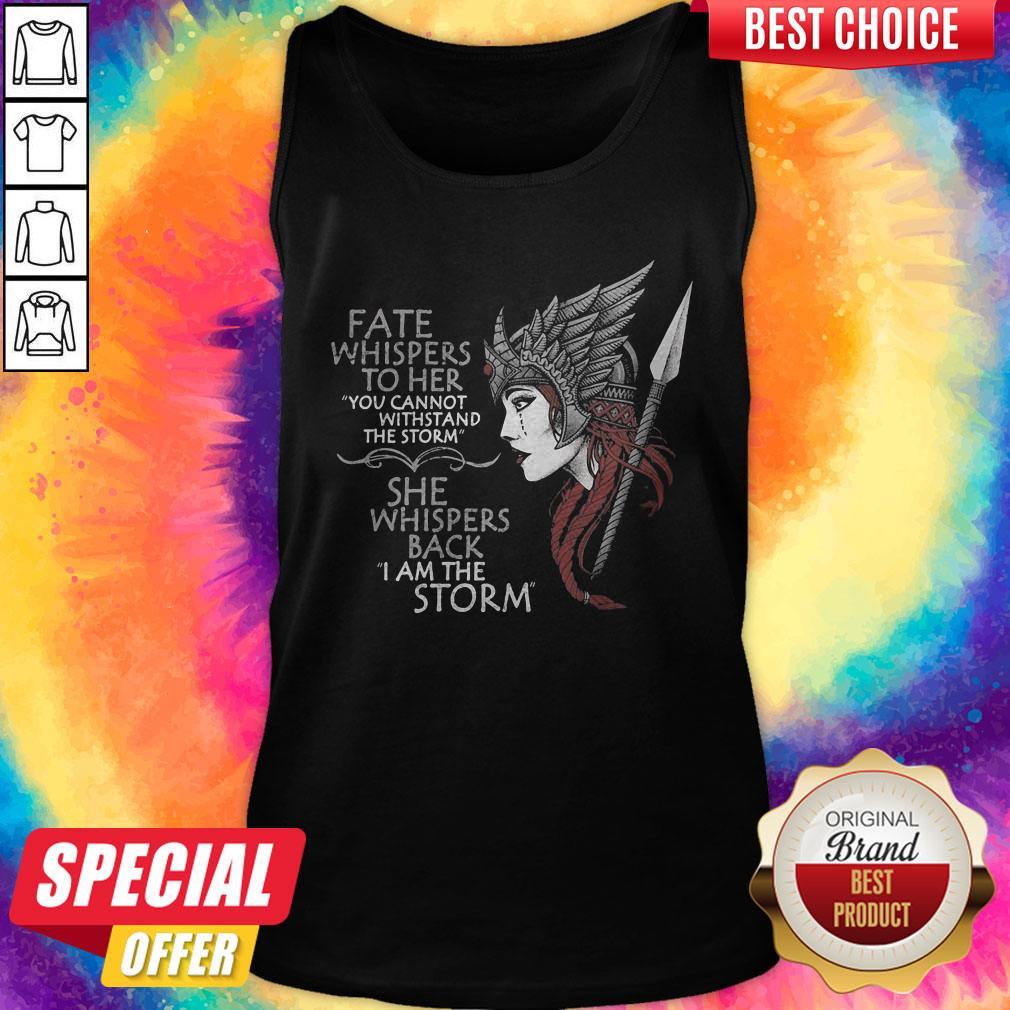 Official Fate Whispers To Her You Cannot Withstand The Storm She Whispers Back I Am The Storm Valkyrie Women Shirt - Image 3