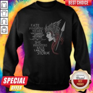 Alternative view of Official Fate Whispers To Her You Cannot Withstand The Storm She Whispers Back I Am The Storm Valkyrie Women Shirt