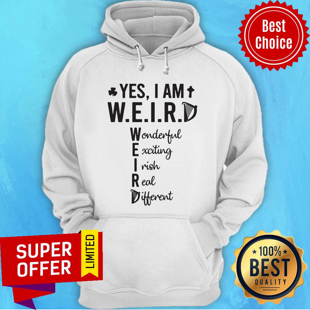 Yes I Am Weird Wonderful Exciting Irish Different Shirt - Image 2