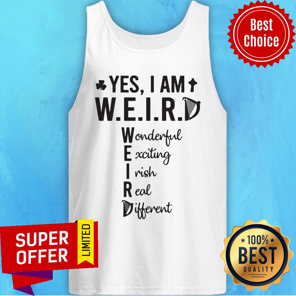 Yes I Am Weird Wonderful Exciting Irish Different Shirt - Image 4