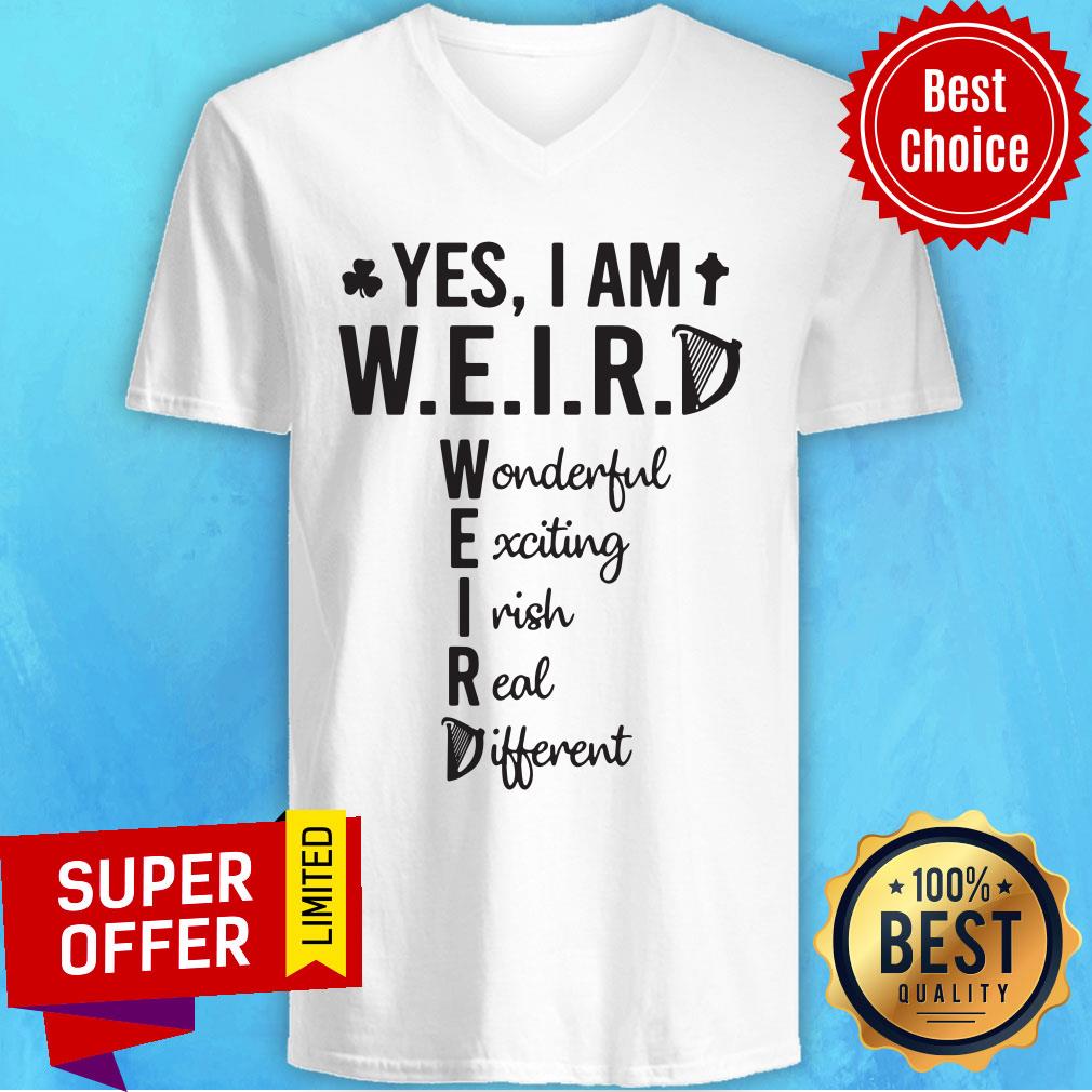 Yes I Am Weird Wonderful Exciting Irish Different Shirt - Image 3