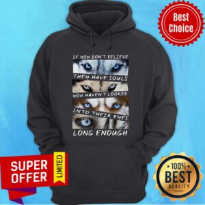 Alternative view of You Don't Believe They Have Souls You Haven't Looked Into Their Eyes Long Enough Husky Shirt