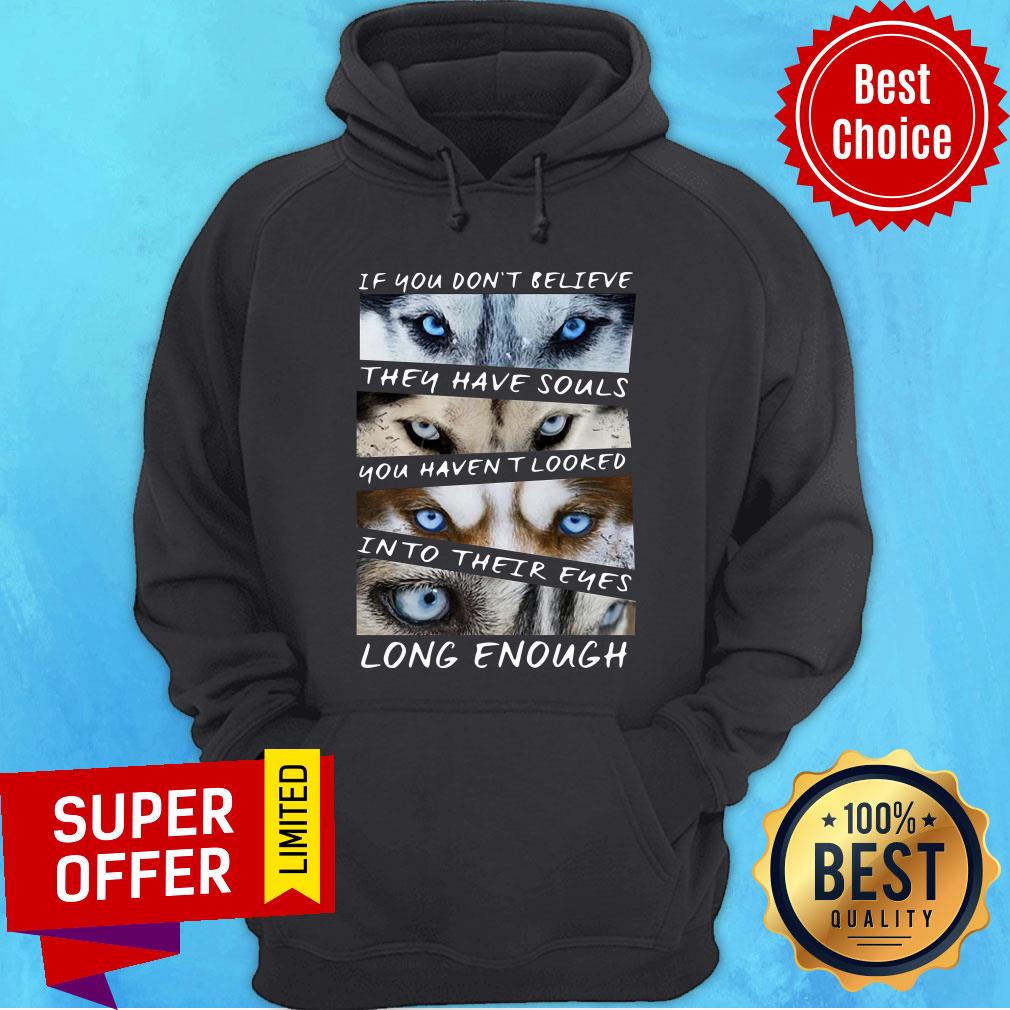 You Don't Believe They Have Souls You Haven't Looked Into Their Eyes Long Enough Husky Shirt - Image 2