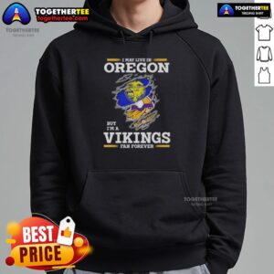 Alternative view of Good I May Live In Oregon But I'm A Minnesota Vikings Fan Forever T-Shirt