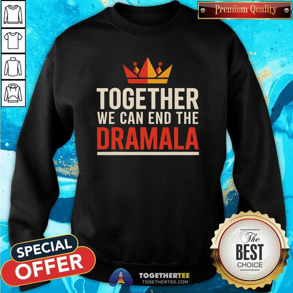 Hot Kamala Harris Crown Together We Can End The Dramala T-Shirt - Image 4
