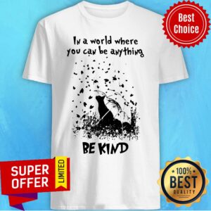 Awesome In A World Where You Can Be Anything Be Kind Shirt
