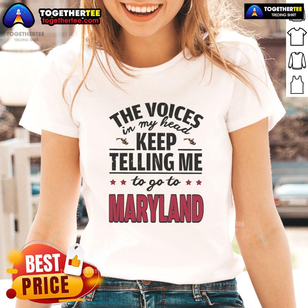 Hot The Voices In My Head Keep Telling Me To Go To Maryland T-Shirt - Image 3