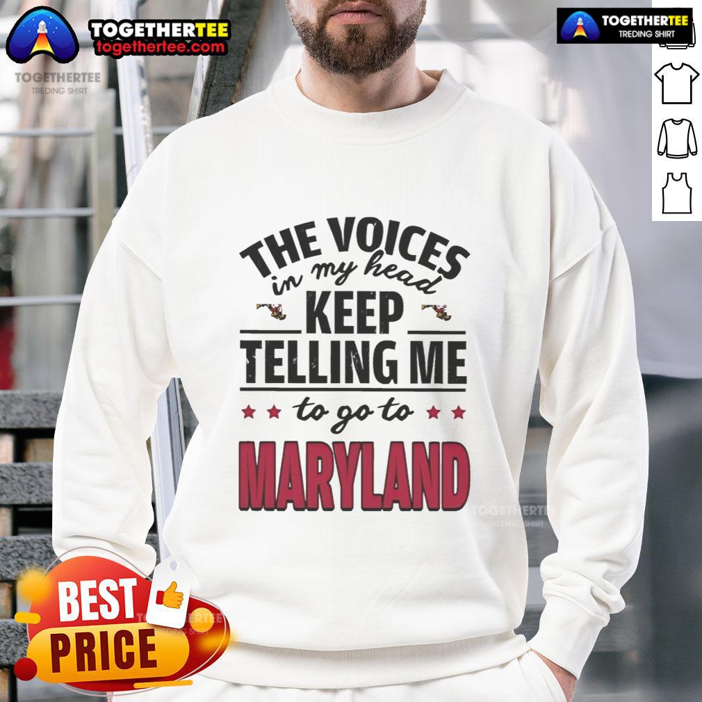 Hot The Voices In My Head Keep Telling Me To Go To Maryland T-Shirt - Image 5