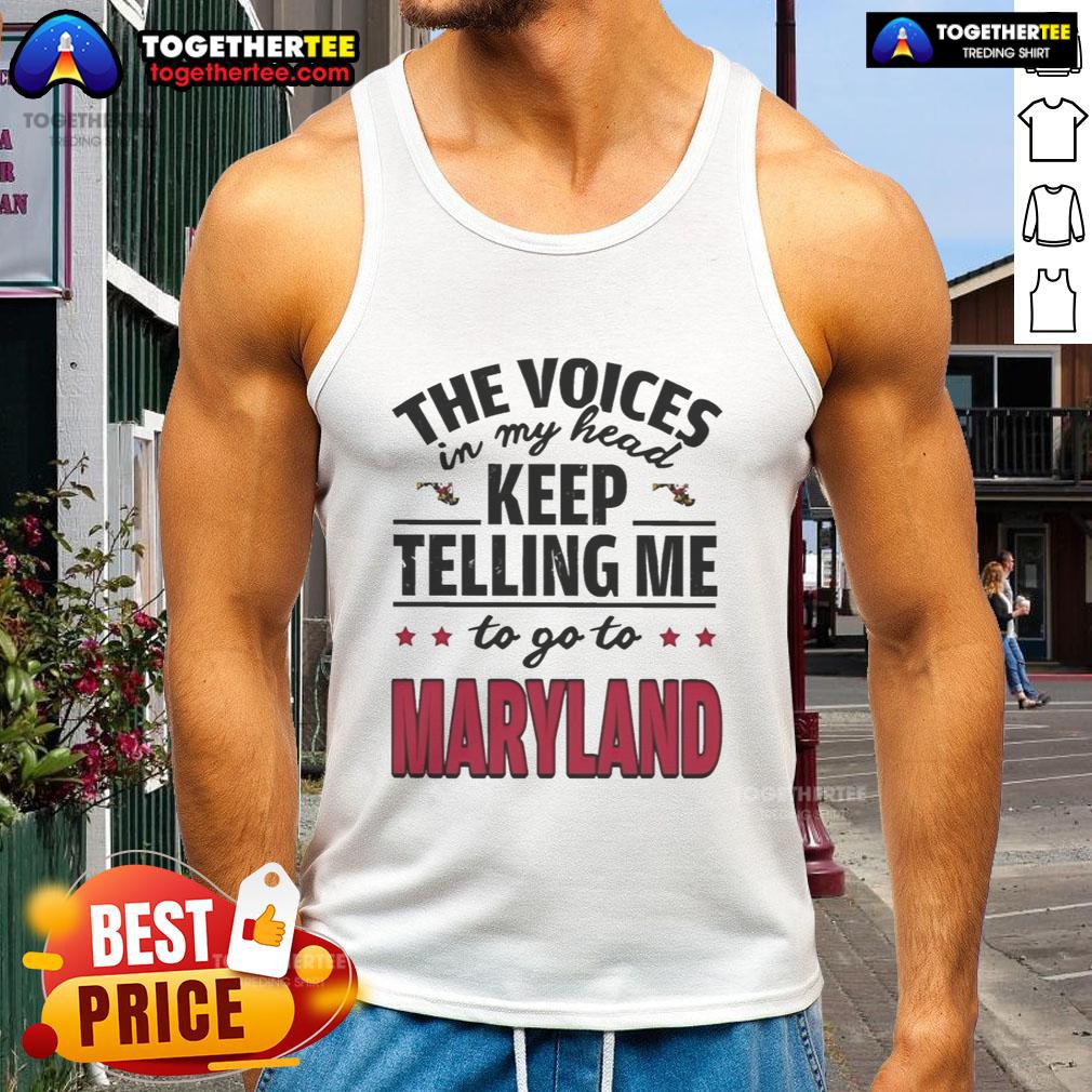 Hot The Voices In My Head Keep Telling Me To Go To Maryland T-Shirt - Image 4