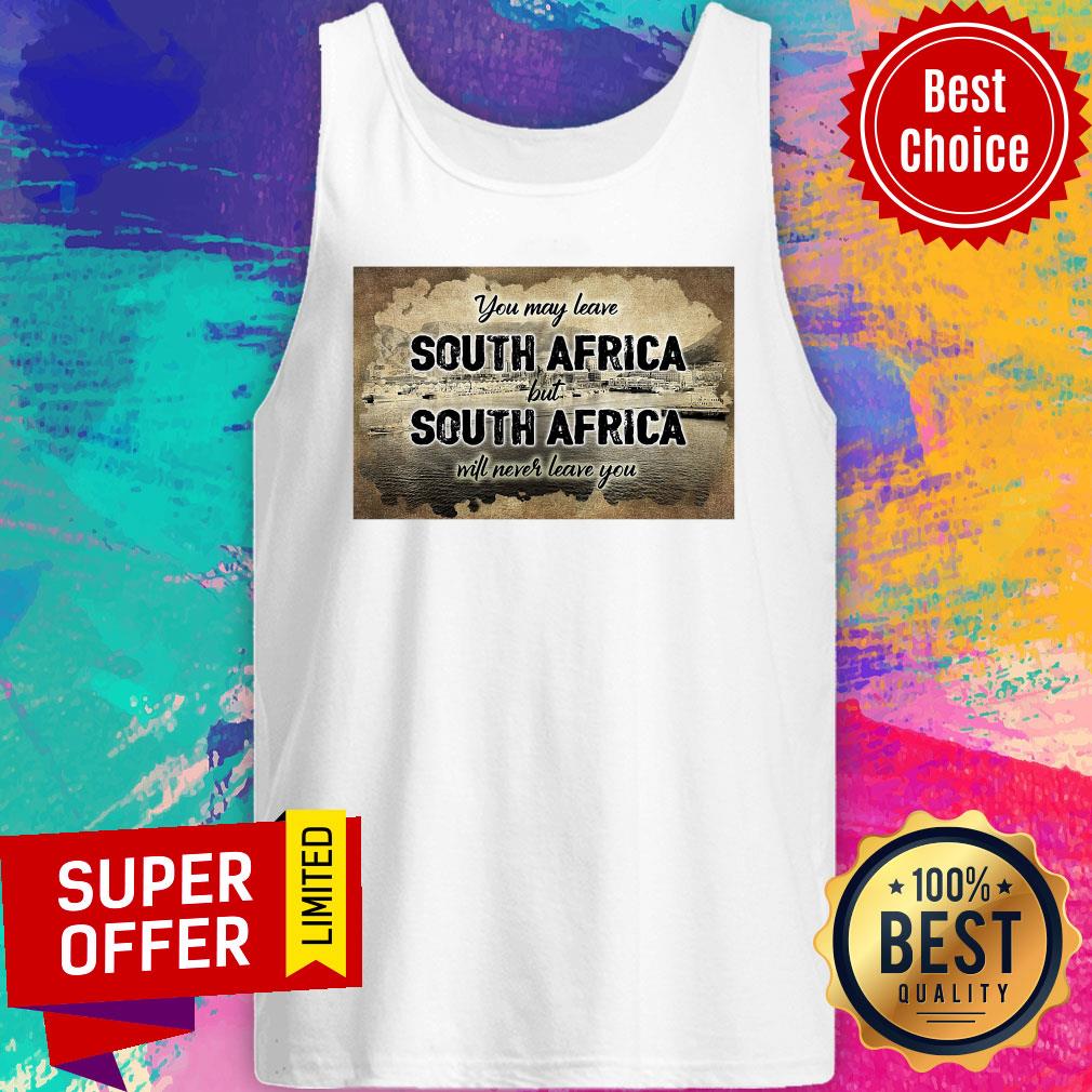 South Africa You May Leave But South Africa Will Never Leave You Shirt - Image 4