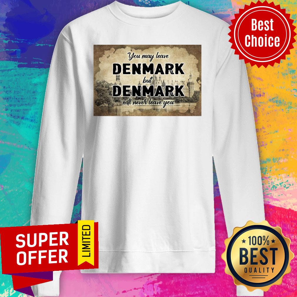 You May Leave Denmark But Denmark Will Never Leave You Shirt - Image 5
