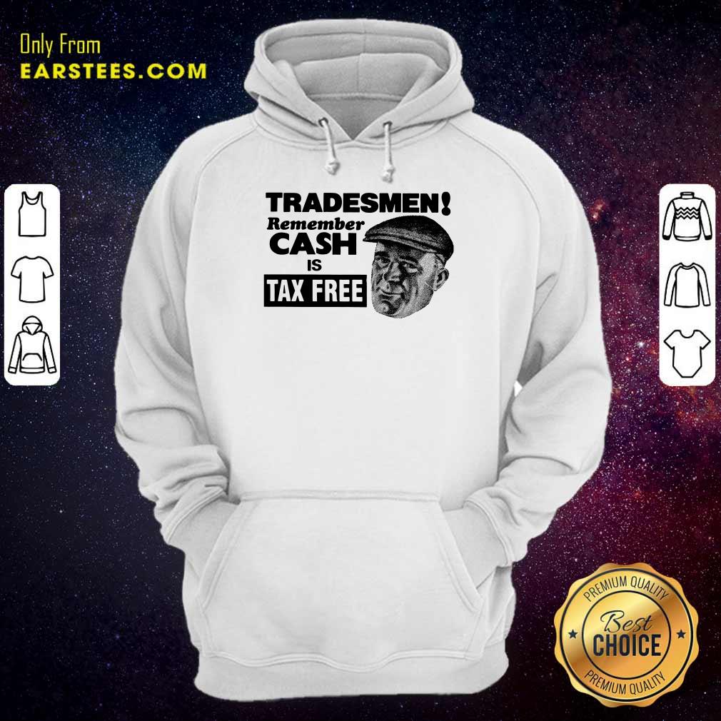 Top Tradesmen Remember Cash Tax Free Shirt - Image 4