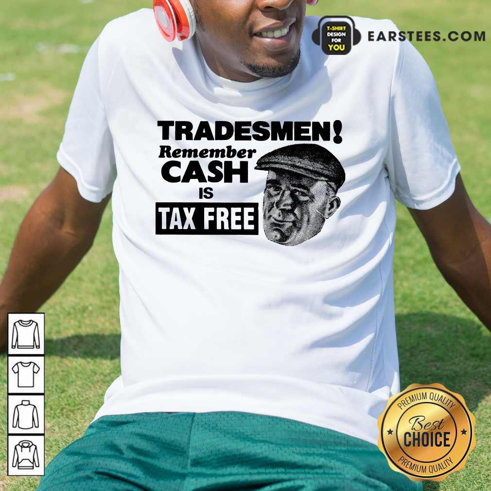 Top Tradesmen Remember Cash Tax Free Shirt