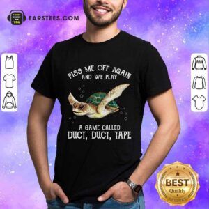 Top Turtle Piss Me Off Again Shirt