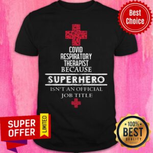 Covid Respiratory Therapist Because Superhero Isn’t An Official Job Title Shirt