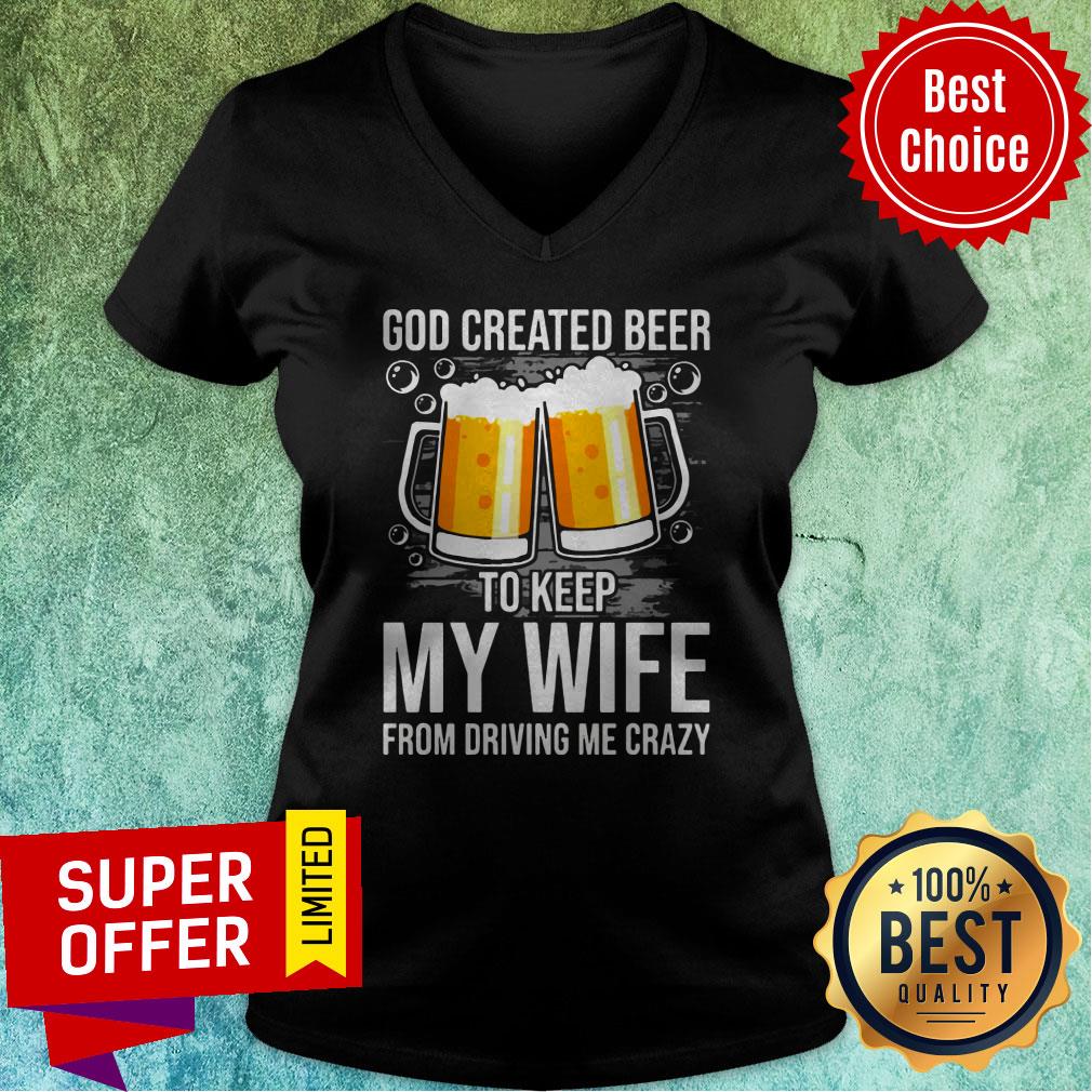 Nice GOD Created Beer To Keep My Wife From Driving Me Crazy Shirt - Image 3