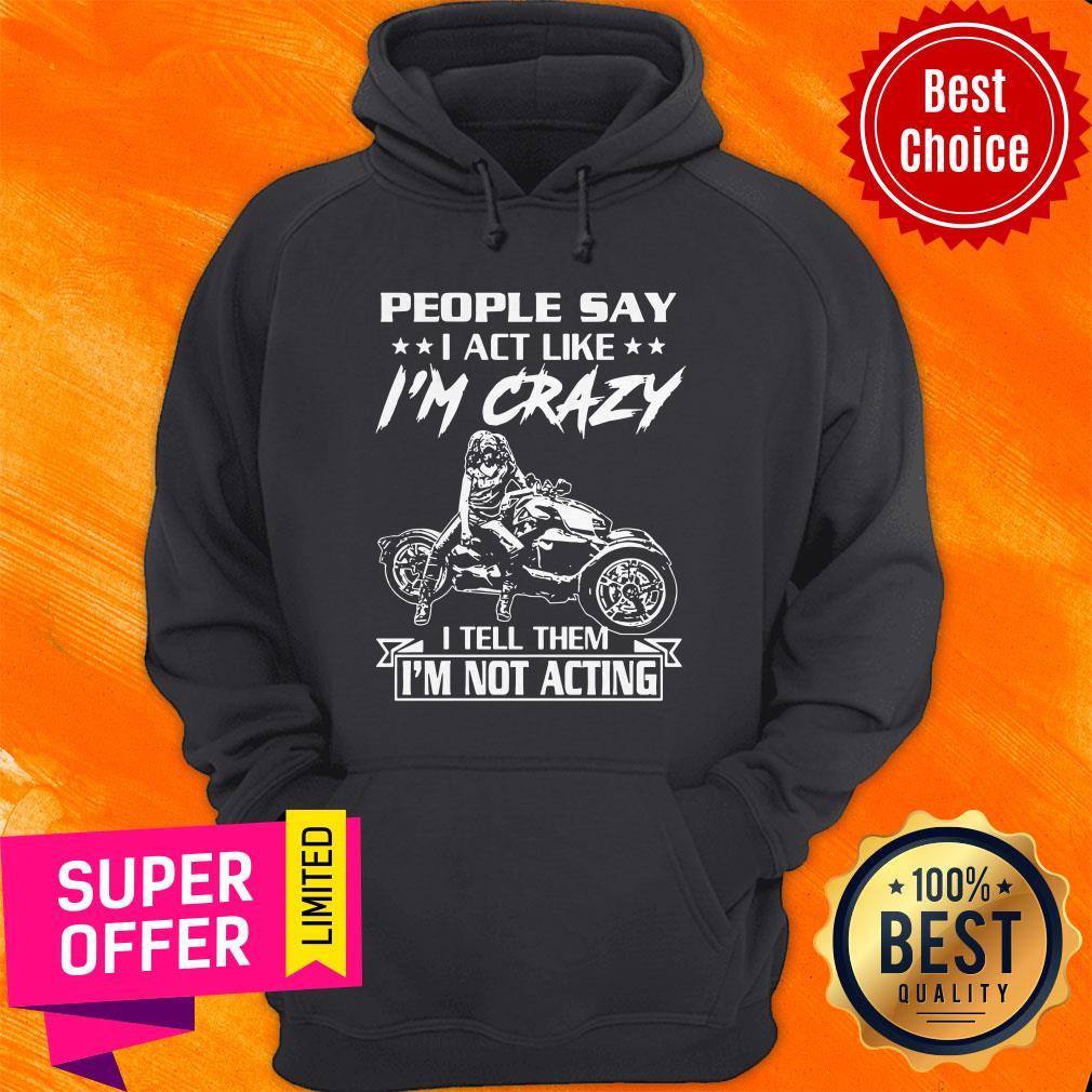 Top People Say I Act Like I’m Crazy I Tell Them I’m Not Acting Shirt - Image 3