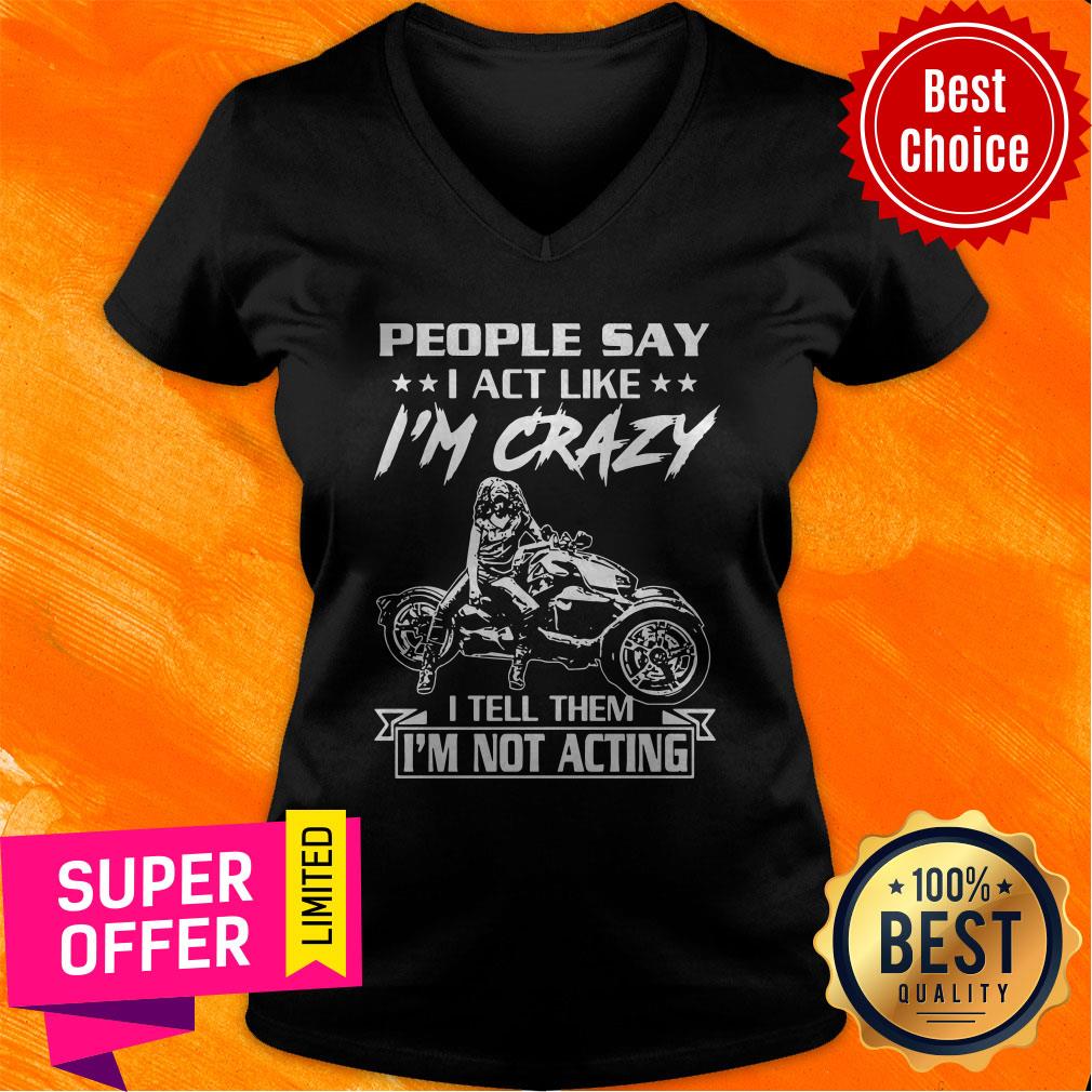 Top People Say I Act Like I’m Crazy I Tell Them I’m Not Acting Shirt - Image 4