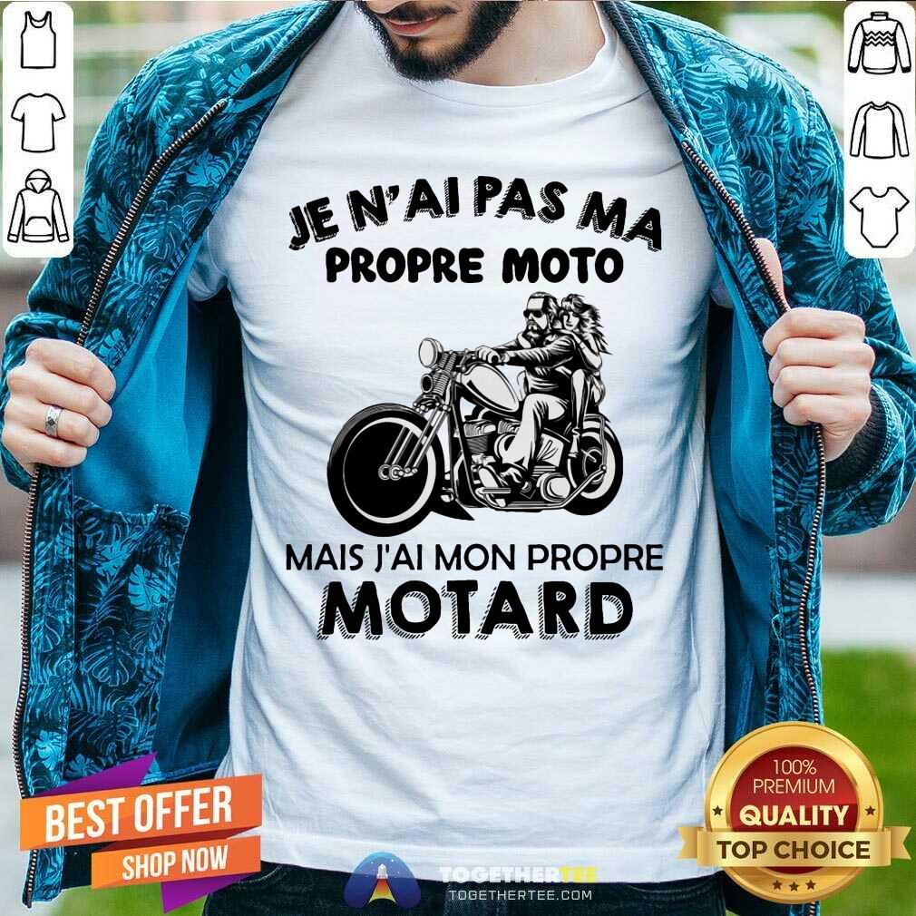 Je NAi Pas Ma Propre Moto Motard Shirt