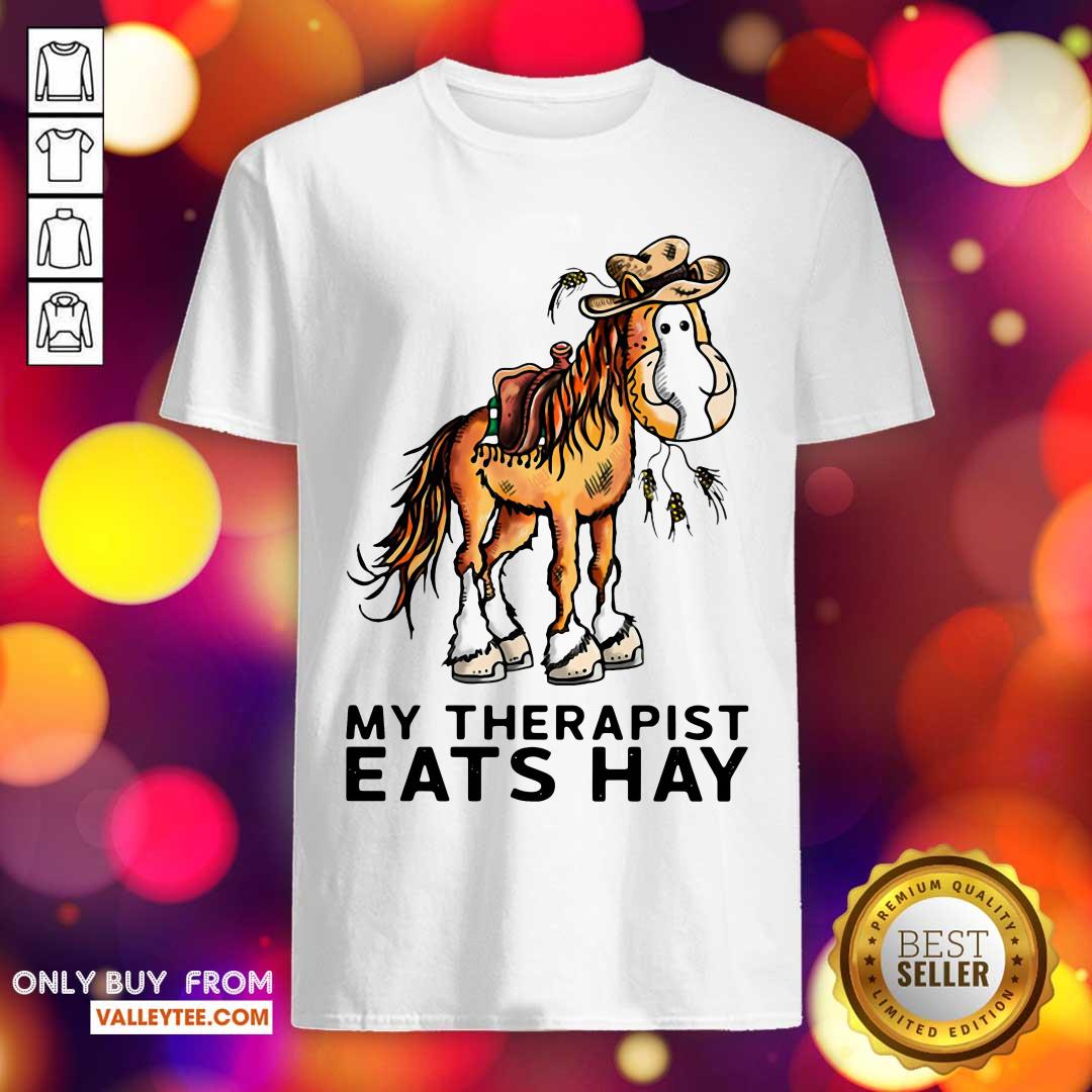Official Horse My Therapist Eats Hay Shirt