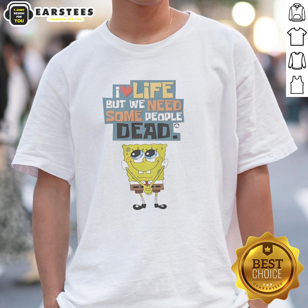 Official I Love Life But We Need Some People Dead T-Shirt