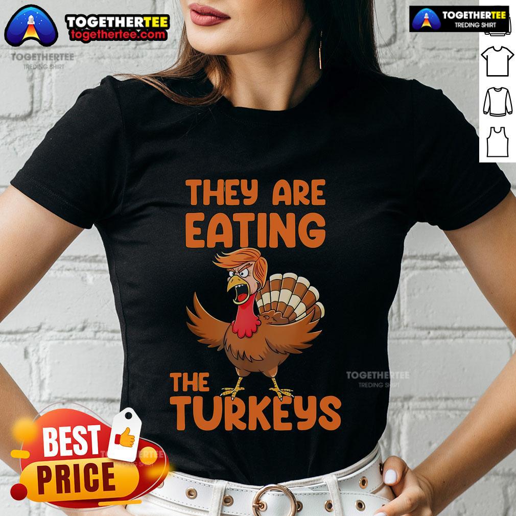 Premium They Are Eating The Turkeys Thankgiving Trump Turkey T-Shirt - Image 3