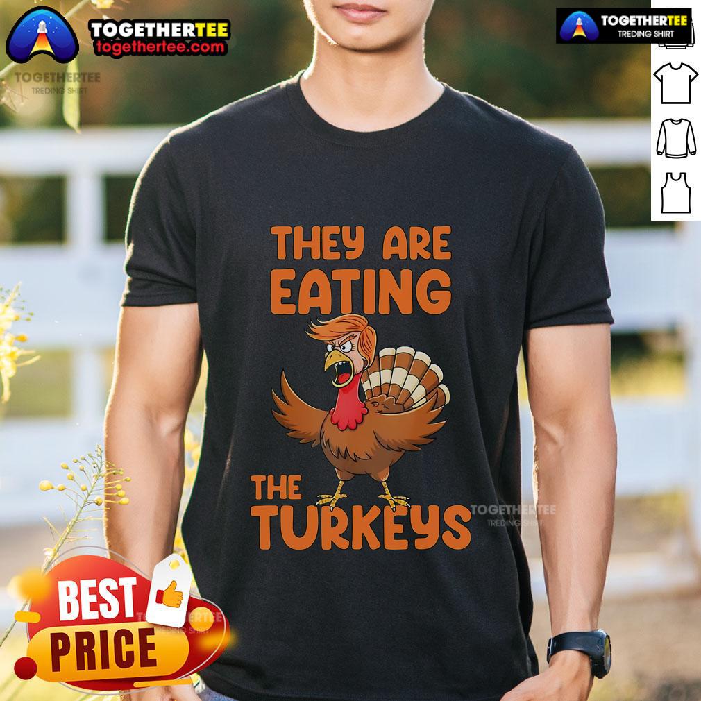 Premium They Are Eating The Turkeys Thankgiving Trump Turkey T-Shirt