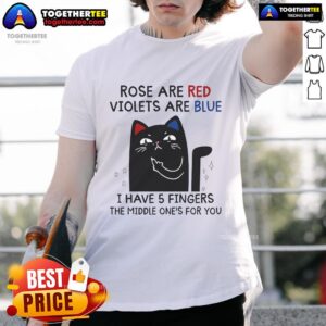 Top Black Cat Rose Are Red Violets Are Blue I Have 5 Fingers T-Shirt