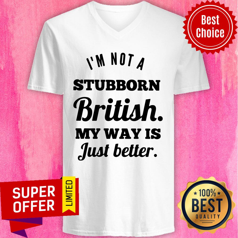 I'm Not A Stubborn British My Way Is Just Better Shirt - Image 3