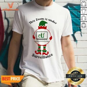 Nice This Zoom Is Under Elf Surveiflance Computer Merry Xmas Shirt
