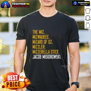 Hot The Miz Mizwaukee Mizard Of Oz Mizzler Mizzerella Stick Jacob Misiorowski T-Shirt