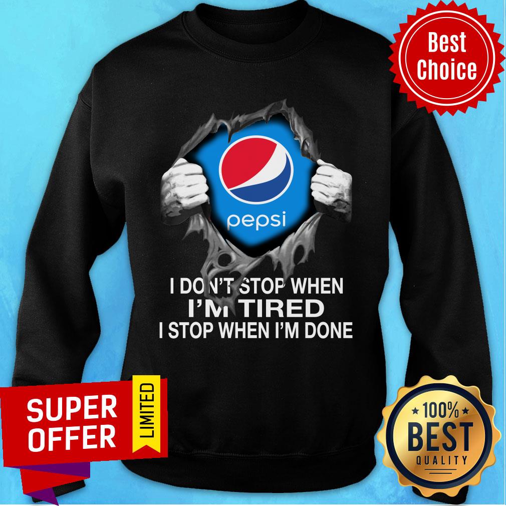 Pepsi Blood Inside Me I Don’t Stop When I’m Tired I Stop When I’m Done Shirt - Image 5