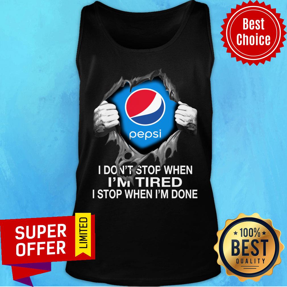 Pepsi Blood Inside Me I Don’t Stop When I’m Tired I Stop When I’m Done Shirt - Image 4