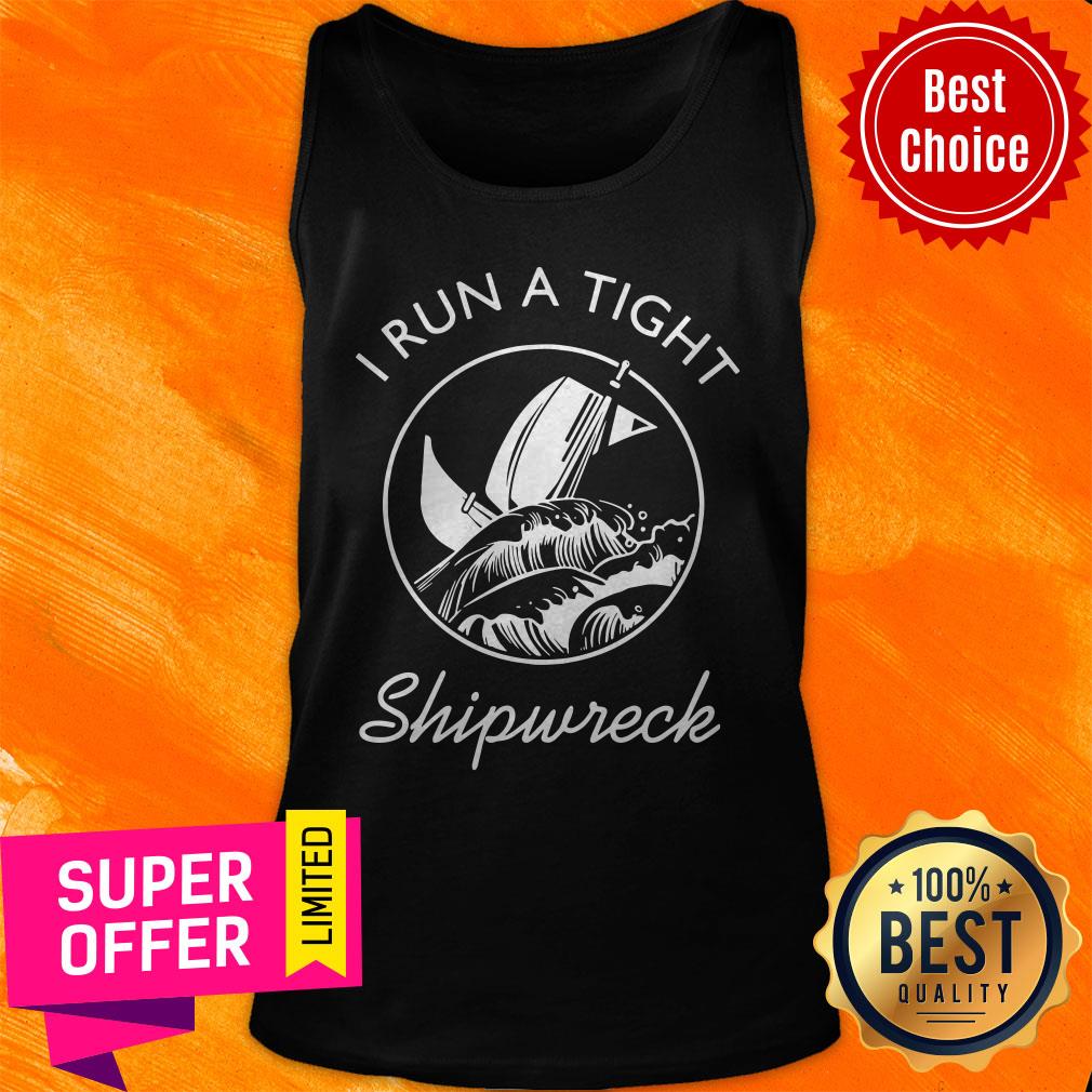 Nice I Run A Tight Shipwreck Shirt - Image 5