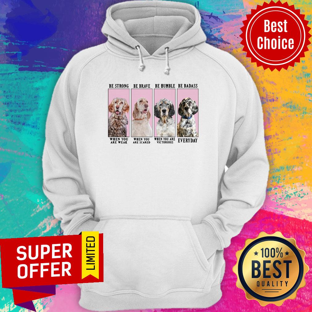 Nice English Setter Dog Be Strong Be Brave Be Humble Shirt - Image 5