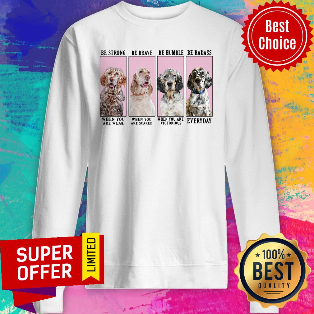 Nice English Setter Dog Be Strong Be Brave Be Humble Shirt - Image 4