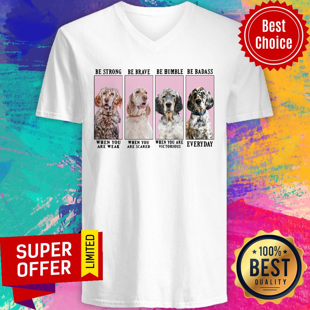 Nice English Setter Dog Be Strong Be Brave Be Humble Shirt - Image 2