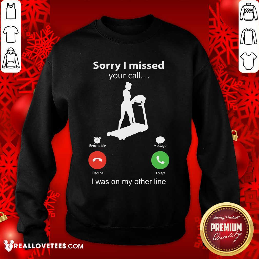 Sorry I Missed Your Call I Was On The Other Line Shirt - Image 5