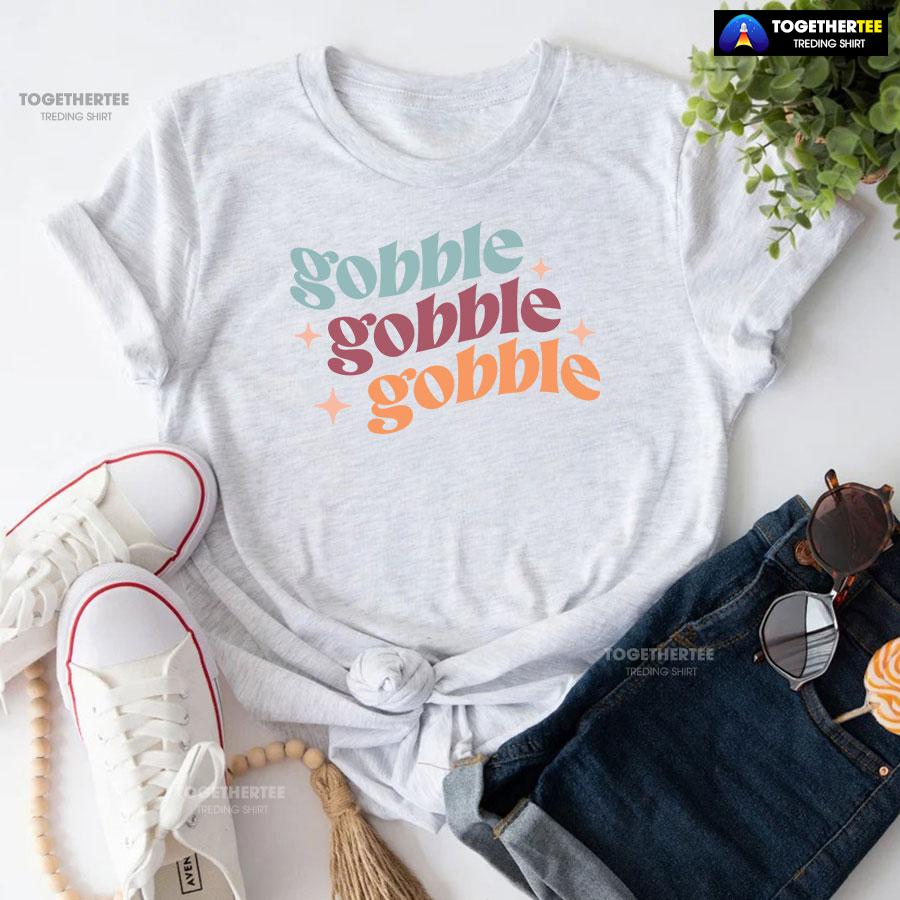Gobble Gobble Gobble Thanksgiving T-Shirt