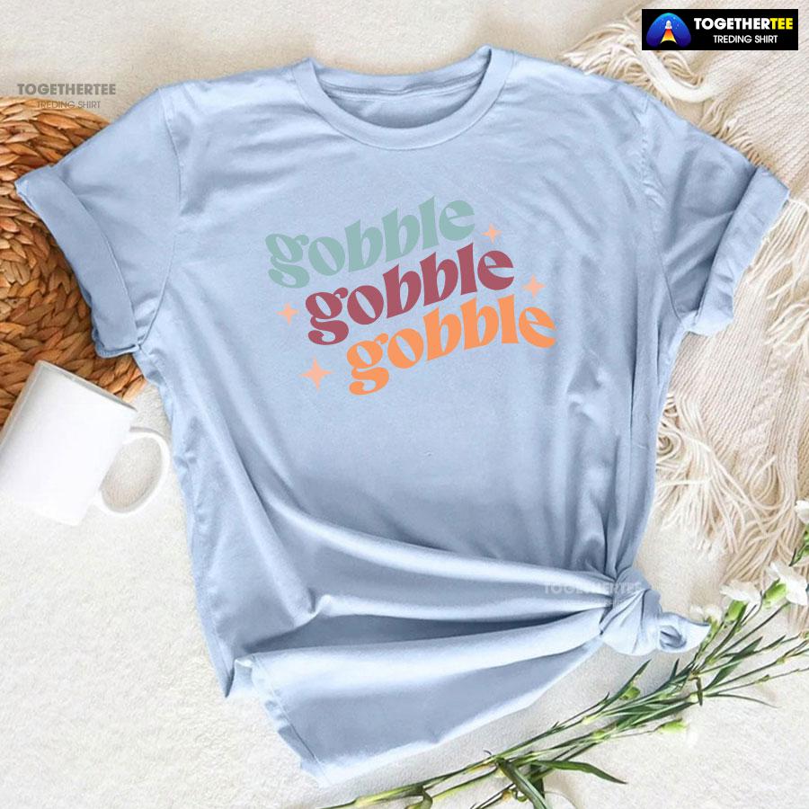 Gobble Gobble Gobble Thanksgiving T-Shirt - Image 7