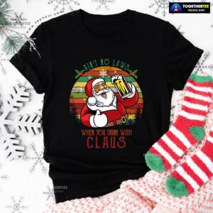 Ain’t No Laws When You Drink With Claus Christmas T-Shirt