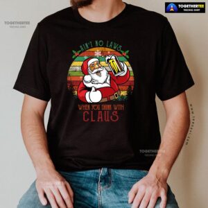 Alternative view of Ain’t No Laws When You Drink With Claus Christmas T-Shirt