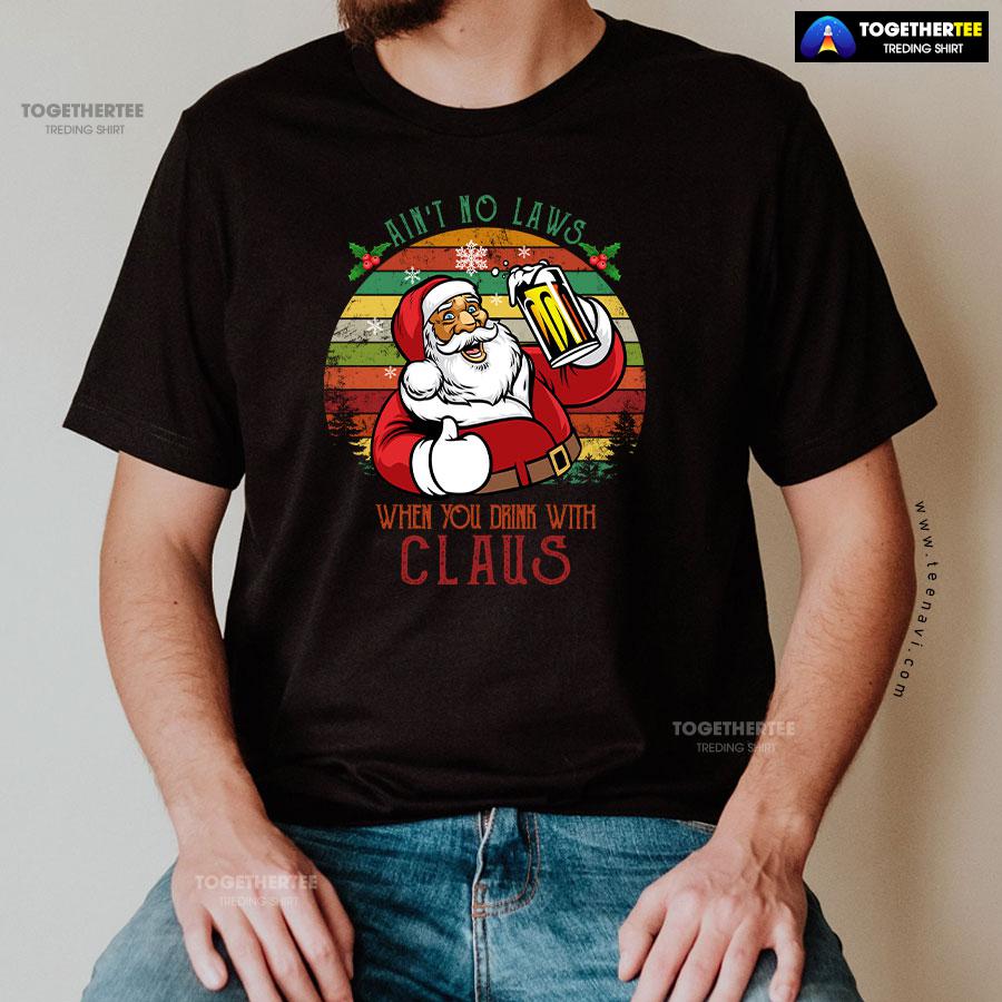 Ain’t No Laws When You Drink With Claus Christmas T-Shirt - Image 2