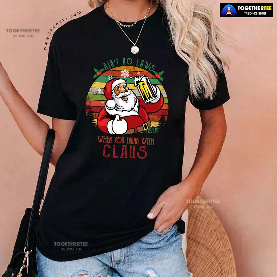 Ain’t No Laws When You Drink With Claus Christmas T-Shirt - Image 3