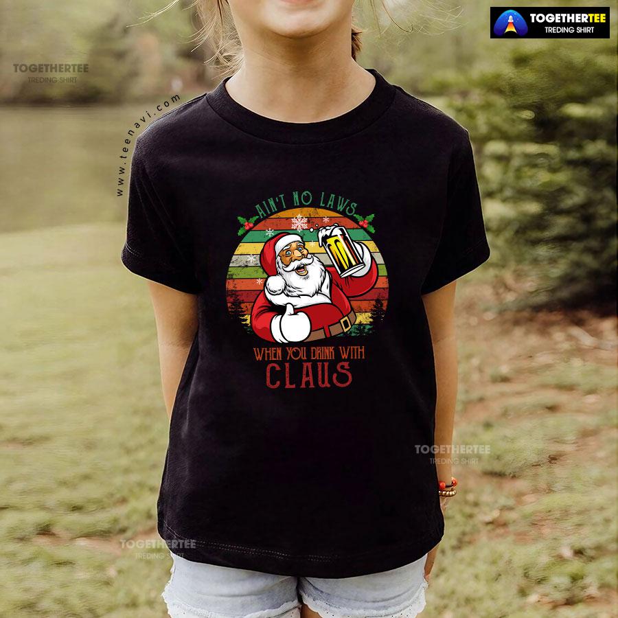 Ain’t No Laws When You Drink With Claus Christmas T-Shirt - Image 4