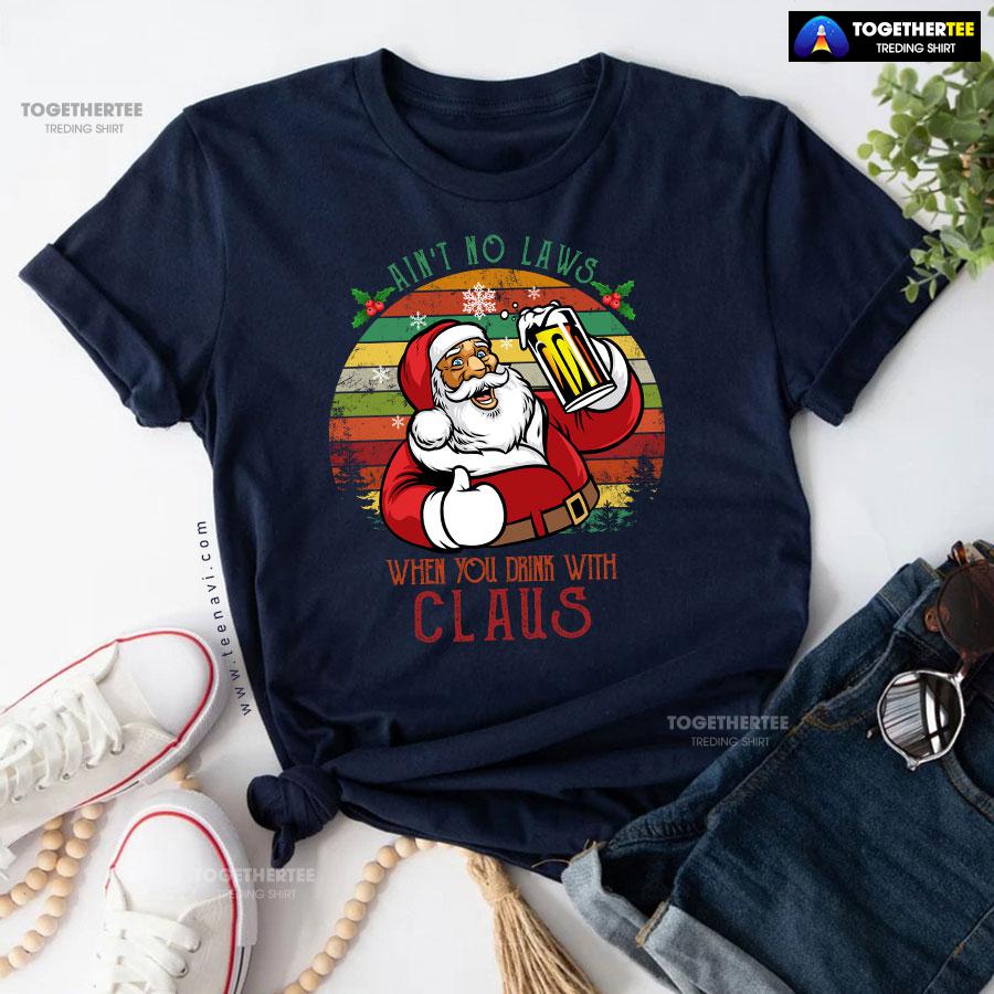 Ain’t No Laws When You Drink With Claus Christmas T-Shirt - Image 5