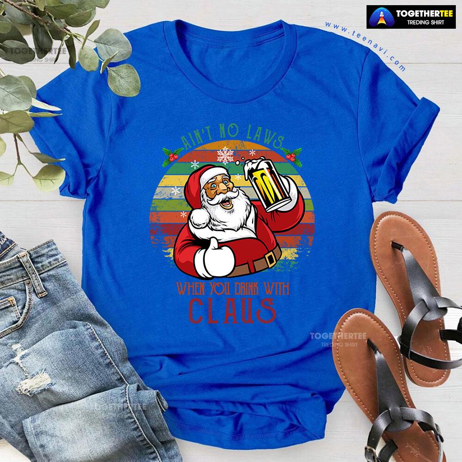 Ain’t No Laws When You Drink With Claus Christmas T-Shirt - Image 6