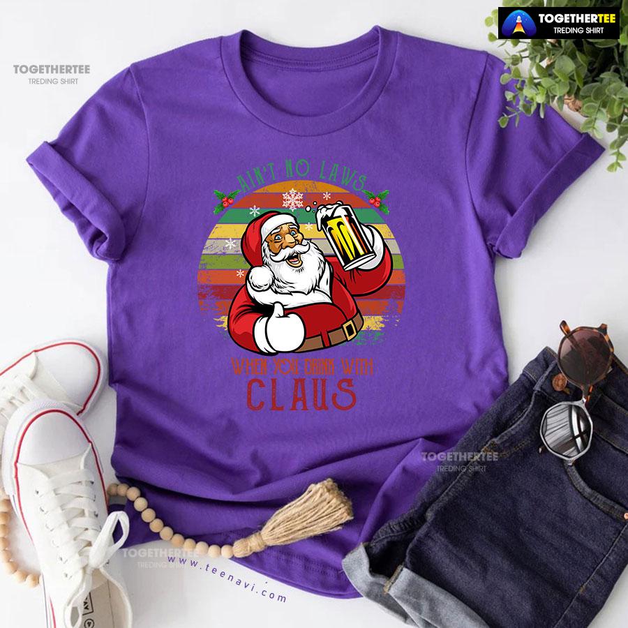 Ain’t No Laws When You Drink With Claus Christmas T-Shirt - Image 7