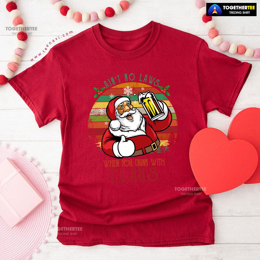 Ain’t No Laws When You Drink With Claus Christmas T-Shirt - Image 8