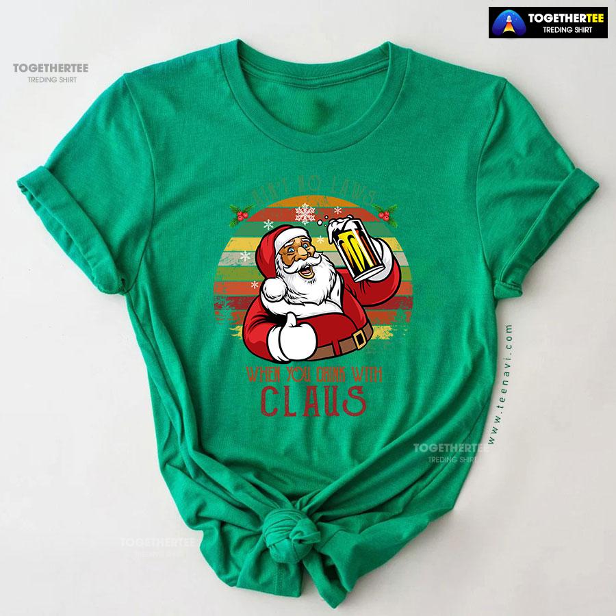 Ain’t No Laws When You Drink With Claus Christmas T-Shirt - Image 9